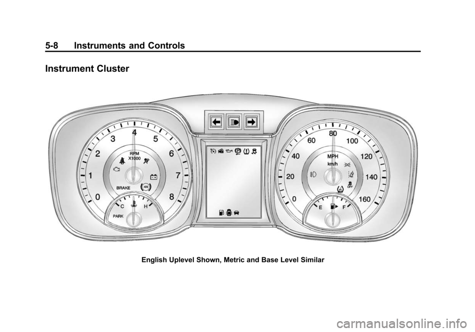 CHEVROLET MALIBU 2014 8.G Owners Manual Black plate (8,1)Chevrolet Malibu Owner Manual (GMNA-Localizing-U.S./Canada/Mexico-
6081487) - 2014 - CRC - 11/19/13
5-8 Instruments and Controls
Instrument Cluster
English Uplevel Shown, Metric and B
