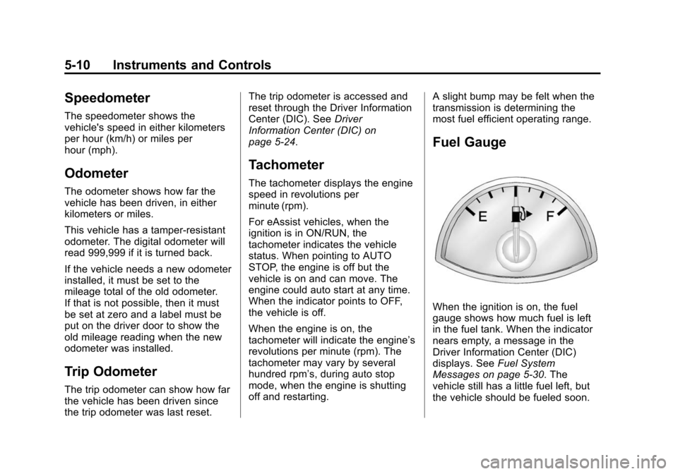 CHEVROLET MALIBU 2014 8.G Owners Manual Black plate (10,1)Chevrolet Malibu Owner Manual (GMNA-Localizing-U.S./Canada/Mexico-
6081487) - 2014 - CRC - 11/19/13
5-10 Instruments and Controls
Speedometer
The speedometer shows the
vehicles spee