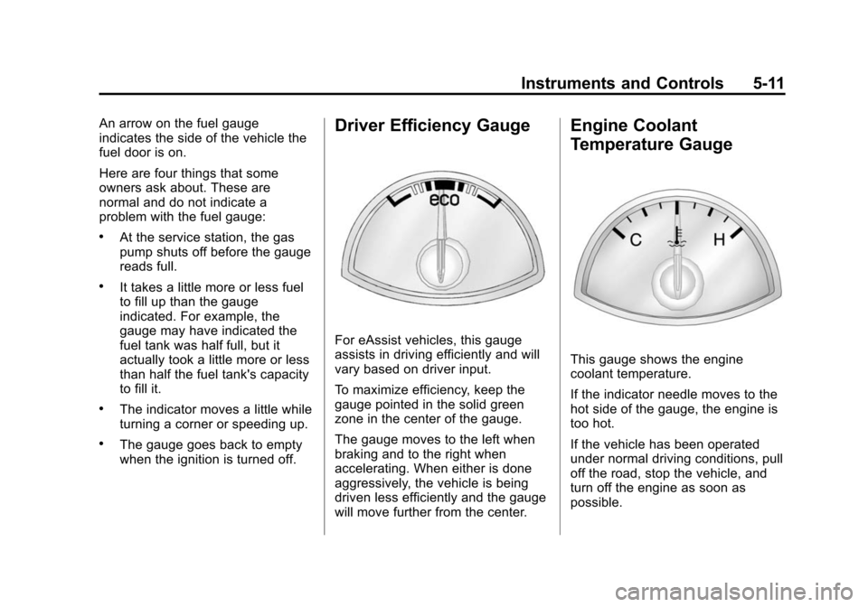 CHEVROLET MALIBU 2014 8.G Owners Manual Black plate (11,1)Chevrolet Malibu Owner Manual (GMNA-Localizing-U.S./Canada/Mexico-
6081487) - 2014 - CRC - 11/19/13
Instruments and Controls 5-11
An arrow on the fuel gauge
indicates the side of the