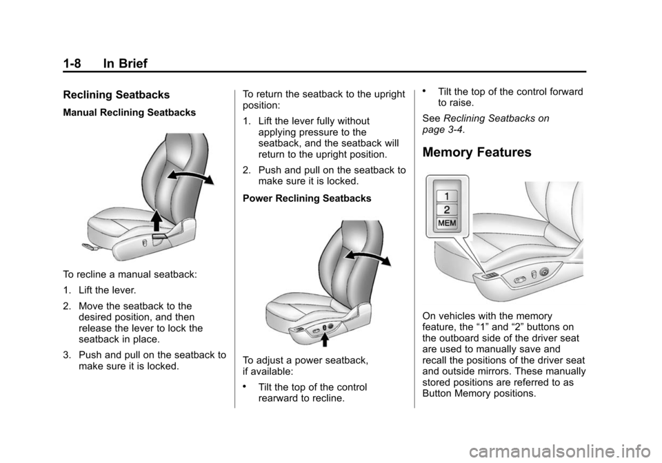 CHEVROLET MALIBU 2014 8.G User Guide Black plate (8,1)Chevrolet Malibu Owner Manual (GMNA-Localizing-U.S./Canada/Mexico-
6081487) - 2014 - CRC - 11/19/13
1-8 In Brief
Reclining Seatbacks
Manual Reclining Seatbacks
To recline a manual sea