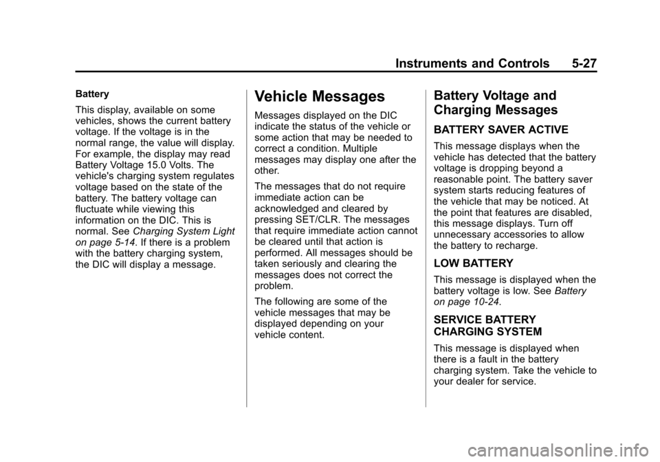 CHEVROLET MALIBU 2014 8.G Owners Manual Black plate (27,1)Chevrolet Malibu Owner Manual (GMNA-Localizing-U.S./Canada/Mexico-
6081487) - 2014 - CRC - 11/19/13
Instruments and Controls 5-27
Battery
This display, available on some
vehicles, sh