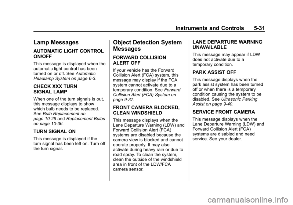 CHEVROLET MALIBU 2014 8.G Owners Manual Black plate (31,1)Chevrolet Malibu Owner Manual (GMNA-Localizing-U.S./Canada/Mexico-
6081487) - 2014 - CRC - 11/19/13
Instruments and Controls 5-31
Lamp Messages
AUTOMATIC LIGHT CONTROL
ON/OFF
This me