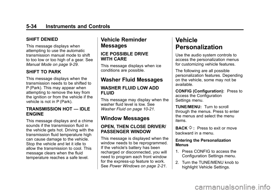 CHEVROLET MALIBU 2014 8.G Owners Manual Black plate (34,1)Chevrolet Malibu Owner Manual (GMNA-Localizing-U.S./Canada/Mexico-
6081487) - 2014 - CRC - 11/19/13
5-34 Instruments and Controls
SHIFT DENIED
This message displays when
attempting t