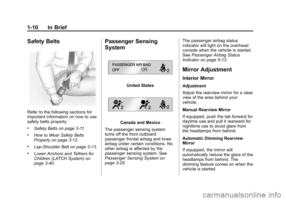 CHEVROLET MALIBU 2014 8.G User Guide Black plate (10,1)Chevrolet Malibu Owner Manual (GMNA-Localizing-U.S./Canada/Mexico-
6081487) - 2014 - CRC - 11/19/13
1-10 In Brief
Safety Belts
Refer to the following sections for
important informati