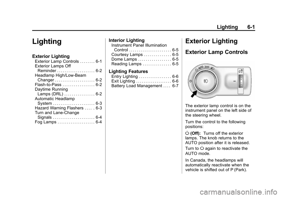 CHEVROLET MALIBU 2014 8.G Owners Manual Black plate (1,1)Chevrolet Malibu Owner Manual (GMNA-Localizing-U.S./Canada/Mexico-
6081487) - 2014 - CRC - 11/19/13
Lighting 6-1
Lighting
Exterior Lighting
Exterior Lamp Controls . . . . . . . . 6-1
