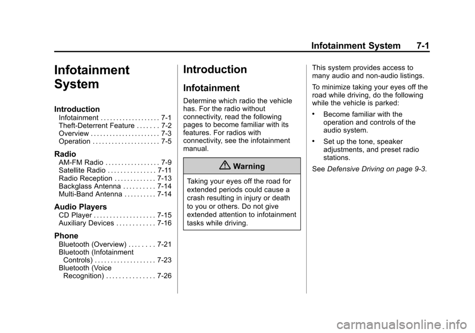 CHEVROLET MALIBU 2014 8.G Owners Manual Black plate (1,1)Chevrolet Malibu Owner Manual (GMNA-Localizing-U.S./Canada/Mexico-
6081487) - 2014 - CRC - 11/19/13
Infotainment System 7-1
Infotainment
System
Introduction
Infotainment . . . . . . .