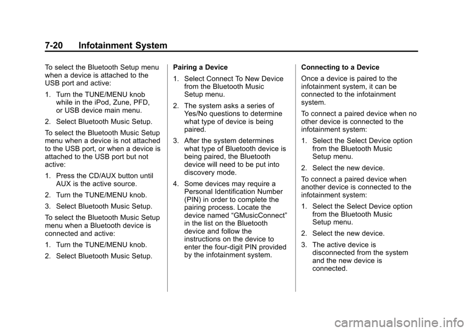 CHEVROLET MALIBU 2014 8.G Owners Manual Black plate (20,1)Chevrolet Malibu Owner Manual (GMNA-Localizing-U.S./Canada/Mexico-
6081487) - 2014 - CRC - 11/19/13
7-20 Infotainment System
To select the Bluetooth Setup menu
when a device is attac
