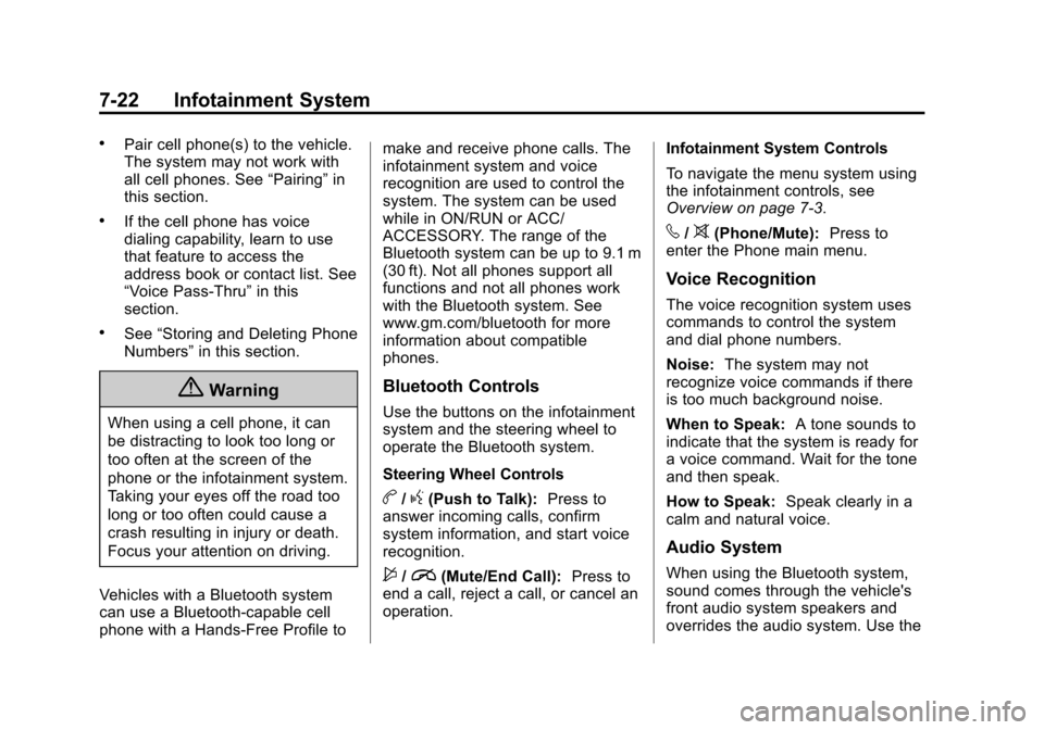 CHEVROLET MALIBU 2014 8.G Owners Manual Black plate (22,1)Chevrolet Malibu Owner Manual (GMNA-Localizing-U.S./Canada/Mexico-
6081487) - 2014 - CRC - 11/19/13
7-22 Infotainment System
.Pair cell phone(s) to the vehicle.
The system may not wo