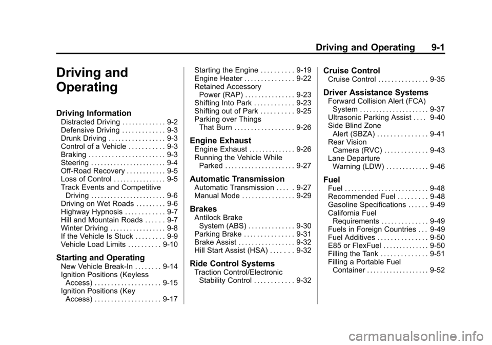 CHEVROLET MALIBU 2014 8.G Owners Manual Black plate (1,1)Chevrolet Malibu Owner Manual (GMNA-Localizing-U.S./Canada/Mexico-
6081487) - 2014 - CRC - 11/19/13
Driving and Operating 9-1
Driving and
Operating
Driving Information
Distracted Driv