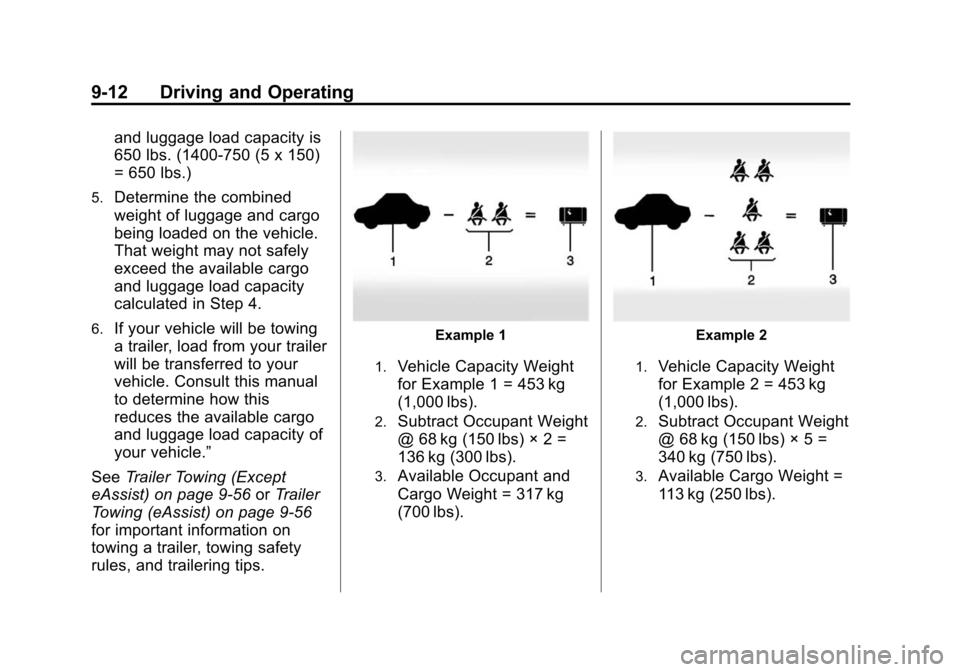 CHEVROLET MALIBU 2014 8.G Owners Manual Black plate (12,1)Chevrolet Malibu Owner Manual (GMNA-Localizing-U.S./Canada/Mexico-
6081487) - 2014 - CRC - 11/19/13
9-12 Driving and Operating
and luggage load capacity is
650 lbs. (1400-750 (5 x 15