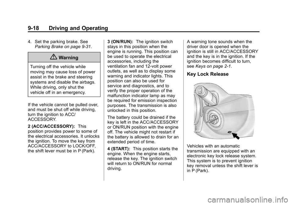 CHEVROLET MALIBU 2014 8.G Owners Manual Black plate (18,1)Chevrolet Malibu Owner Manual (GMNA-Localizing-U.S./Canada/Mexico-
6081487) - 2014 - CRC - 11/19/13
9-18 Driving and Operating
4. Set the parking brake. SeeParking Brake on page 9-31