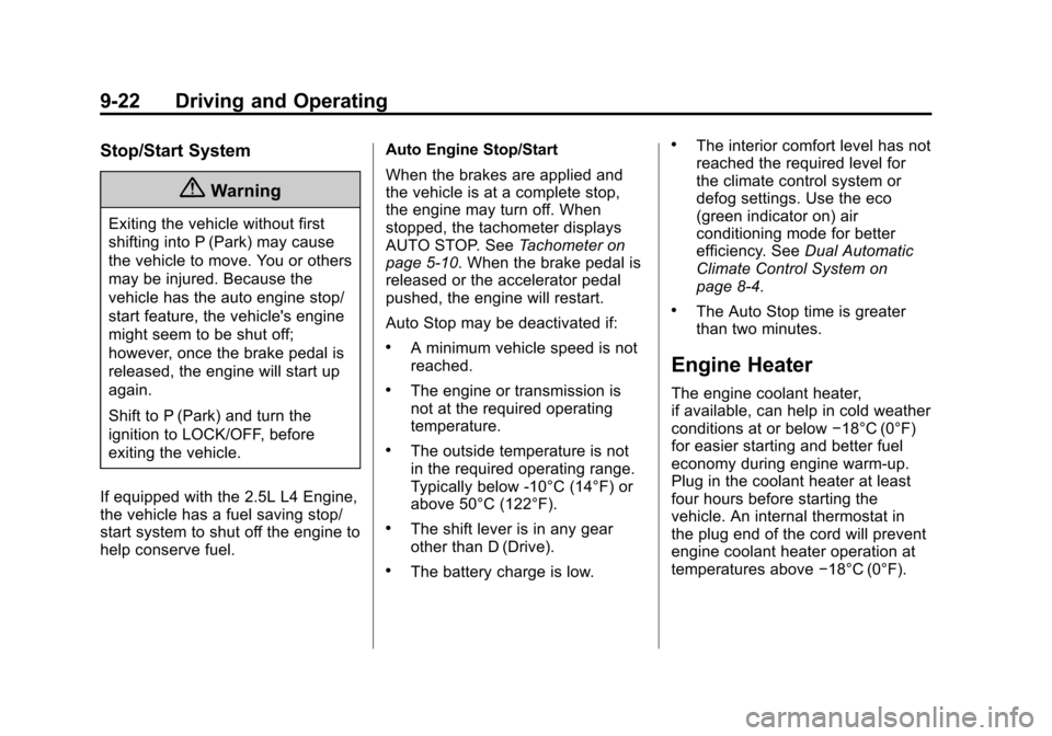 CHEVROLET MALIBU 2014 8.G Owners Manual Black plate (22,1)Chevrolet Malibu Owner Manual (GMNA-Localizing-U.S./Canada/Mexico-
6081487) - 2014 - CRC - 11/19/13
9-22 Driving and Operating
Stop/Start System
{Warning
Exiting the vehicle without 