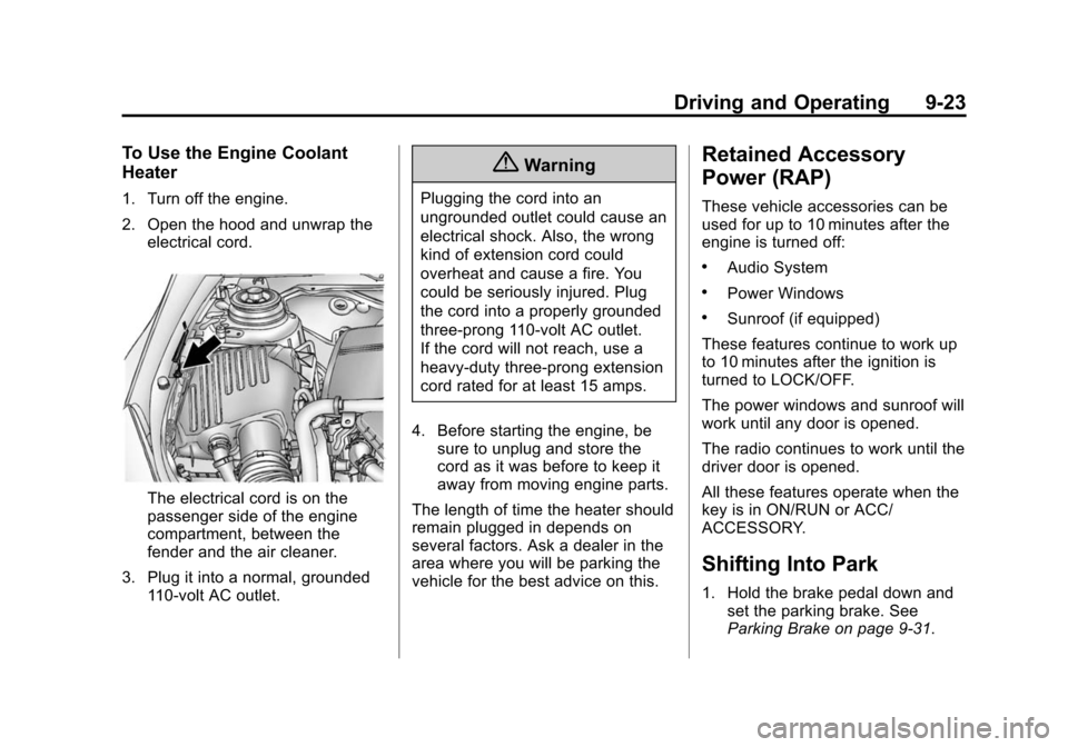 CHEVROLET MALIBU 2014 8.G Owners Manual Black plate (23,1)Chevrolet Malibu Owner Manual (GMNA-Localizing-U.S./Canada/Mexico-
6081487) - 2014 - CRC - 11/19/13
Driving and Operating 9-23
To Use the Engine Coolant
Heater
1. Turn off the engine