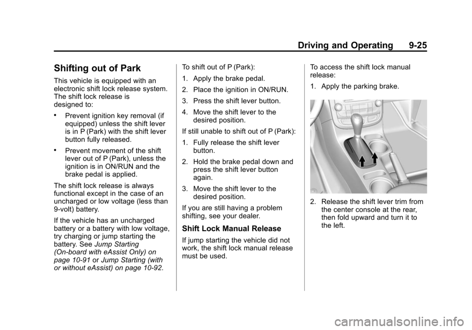 CHEVROLET MALIBU 2014 8.G Owners Manual Black plate (25,1)Chevrolet Malibu Owner Manual (GMNA-Localizing-U.S./Canada/Mexico-
6081487) - 2014 - CRC - 11/19/13
Driving and Operating 9-25
Shifting out of Park
This vehicle is equipped with an
e