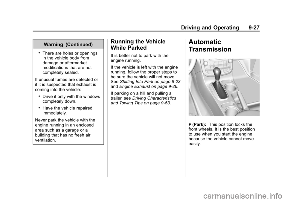 CHEVROLET MALIBU 2014 8.G Owners Manual Black plate (27,1)Chevrolet Malibu Owner Manual (GMNA-Localizing-U.S./Canada/Mexico-
6081487) - 2014 - CRC - 11/19/13
Driving and Operating 9-27
Warning (Continued)
.There are holes or openings
in the