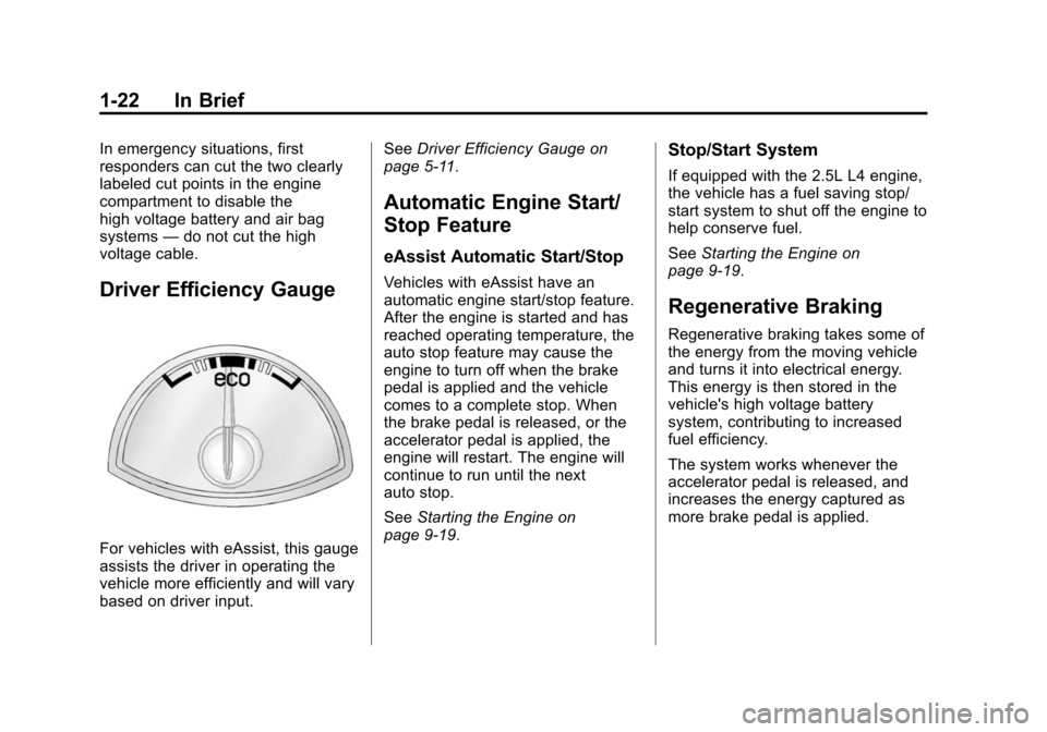 CHEVROLET MALIBU 2014 8.G Owners Manual Black plate (22,1)Chevrolet Malibu Owner Manual (GMNA-Localizing-U.S./Canada/Mexico-
6081487) - 2014 - CRC - 11/19/13
1-22 In Brief
In emergency situations, first
responders can cut the two clearly
la