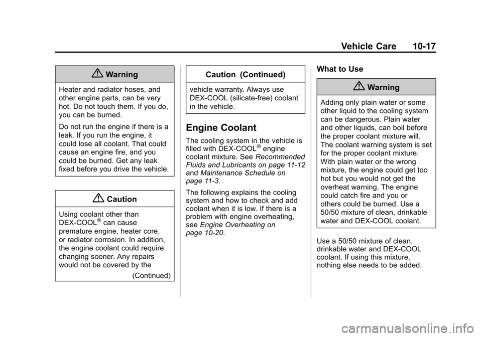 CHEVROLET MALIBU 2014 8.G Owners Manual Black plate (17,1)Chevrolet Malibu Owner Manual (GMNA-Localizing-U.S./Canada/Mexico-
6081487) - 2014 - CRC - 11/19/13
Vehicle Care 10-17
{Warning
Heater and radiator hoses, and
other engine parts, can