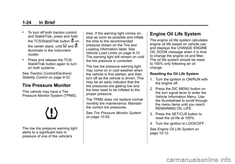 CHEVROLET MALIBU 2014 8.G Owners Manual Black plate (24,1)Chevrolet Malibu Owner Manual (GMNA-Localizing-U.S./Canada/Mexico-
6081487) - 2014 - CRC - 11/19/13
1-24 In Brief
.To turn off both traction control
and StabiliTrak, press and hold
t