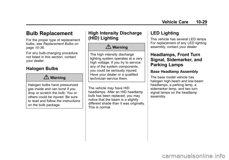 CHEVROLET MALIBU 2014 8.G Owners Manual Black plate (29,1)Chevrolet Malibu Owner Manual (GMNA-Localizing-U.S./Canada/Mexico-
6081487) - 2014 - CRC - 11/19/13
Vehicle Care 10-29
Bulb Replacement
For the proper type of replacement
bulbs, seeR
