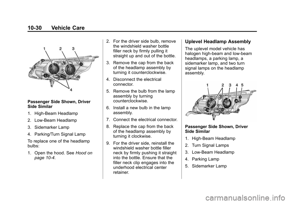CHEVROLET MALIBU 2014 8.G Owners Manual Black plate (30,1)Chevrolet Malibu Owner Manual (GMNA-Localizing-U.S./Canada/Mexico-
6081487) - 2014 - CRC - 11/19/13
10-30 Vehicle Care
Passenger Side Shown, Driver
Side Similar
1. High-Beam Headlamp