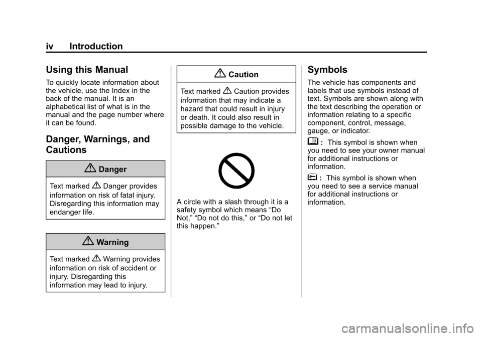 CHEVROLET MALIBU 2014 8.G Owners Manual Black plate (4,1)Chevrolet Malibu Owner Manual (GMNA-Localizing-U.S./Canada/Mexico-
6081487) - 2014 - CRC - 11/19/13
iv Introduction
Using this Manual
To quickly locate information about
the vehicle, 