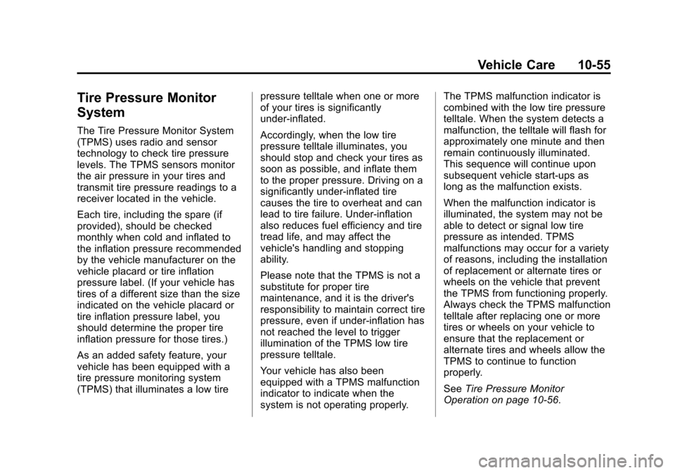 CHEVROLET MALIBU 2014 8.G User Guide Black plate (55,1)Chevrolet Malibu Owner Manual (GMNA-Localizing-U.S./Canada/Mexico-
6081487) - 2014 - CRC - 11/19/13
Vehicle Care 10-55
Tire Pressure Monitor
System
The Tire Pressure Monitor System
(