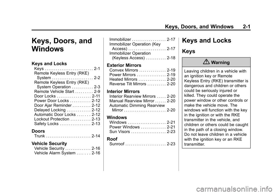 CHEVROLET MALIBU 2014 8.G Owners Guide Black plate (1,1)Chevrolet Malibu Owner Manual (GMNA-Localizing-U.S./Canada/Mexico-
6081487) - 2014 - CRC - 11/19/13
Keys, Doors, and Windows 2-1
Keys, Doors, and
Windows
Keys and Locks
Keys . . . . .