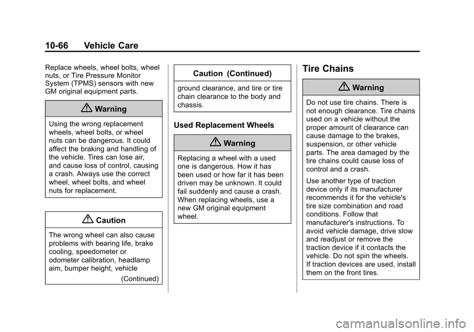 CHEVROLET MALIBU 2014 8.G Owners Manual Black plate (66,1)Chevrolet Malibu Owner Manual (GMNA-Localizing-U.S./Canada/Mexico-
6081487) - 2014 - CRC - 11/19/13
10-66 Vehicle Care
Replace wheels, wheel bolts, wheel
nuts, or Tire Pressure Monit