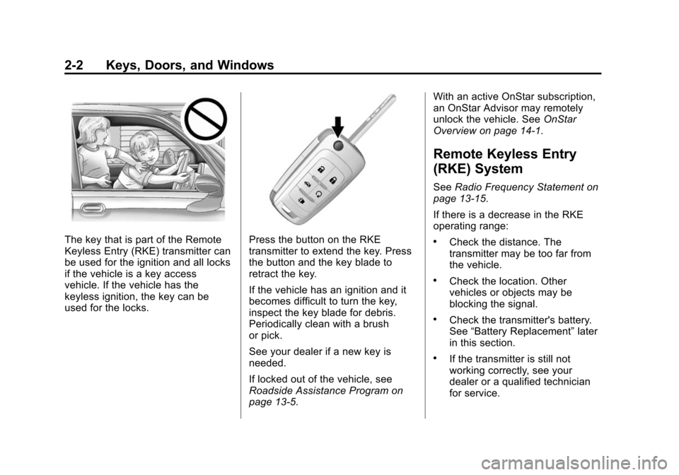 CHEVROLET MALIBU 2014 8.G Owners Manual Black plate (2,1)Chevrolet Malibu Owner Manual (GMNA-Localizing-U.S./Canada/Mexico-
6081487) - 2014 - CRC - 11/19/13
2-2 Keys, Doors, and Windows
The key that is part of the Remote
Keyless Entry (RKE)