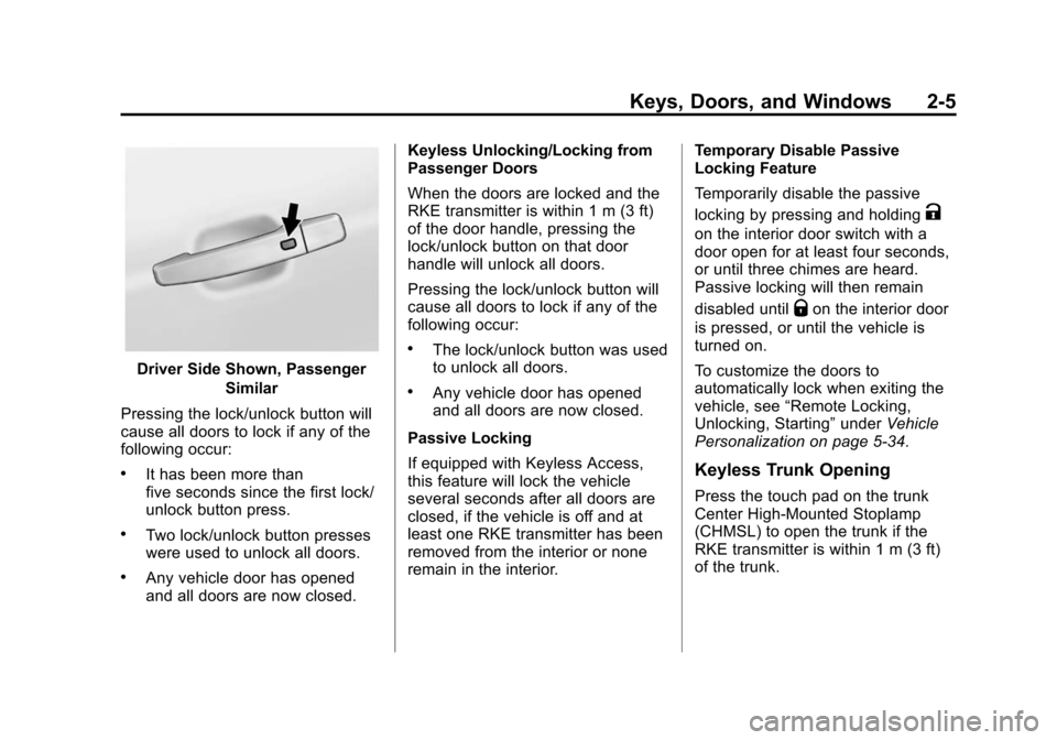 CHEVROLET MALIBU 2014 8.G Owners Manual Black plate (5,1)Chevrolet Malibu Owner Manual (GMNA-Localizing-U.S./Canada/Mexico-
6081487) - 2014 - CRC - 11/19/13
Keys, Doors, and Windows 2-5
Driver Side Shown, PassengerSimilar
Pressing the lock/