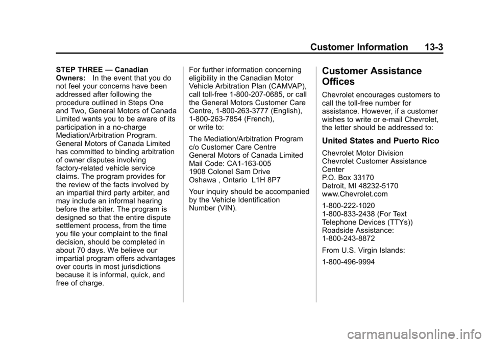 CHEVROLET MALIBU 2014 8.G Owners Manual Black plate (3,1)Chevrolet Malibu Owner Manual (GMNA-Localizing-U.S./Canada/Mexico-
6081487) - 2014 - CRC - 11/19/13
Customer Information 13-3
STEP THREE—Canadian
Owners: In the event that you do
no