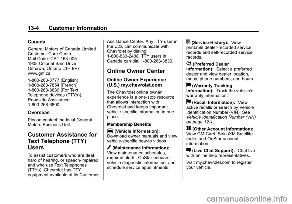 CHEVROLET MALIBU 2014 8.G Owners Manual Black plate (4,1)Chevrolet Malibu Owner Manual (GMNA-Localizing-U.S./Canada/Mexico-
6081487) - 2014 - CRC - 11/19/13
13-4 Customer Information
Canada
General Motors of Canada Limited
Customer Care Cen
