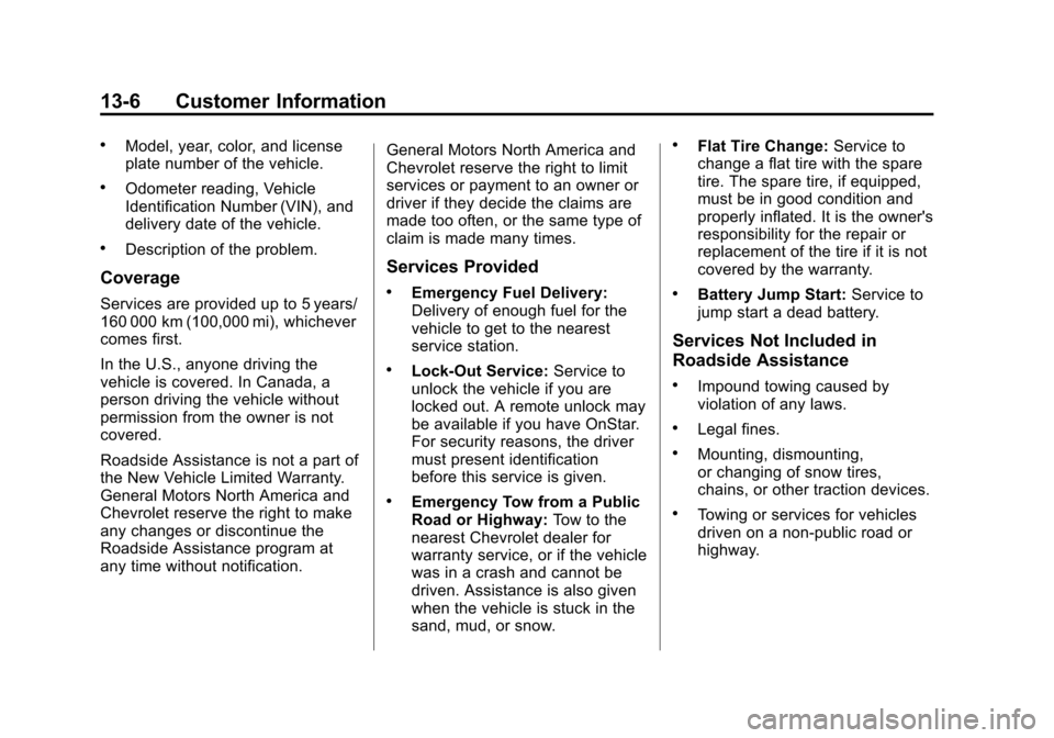 CHEVROLET MALIBU 2014 8.G Owners Manual Black plate (6,1)Chevrolet Malibu Owner Manual (GMNA-Localizing-U.S./Canada/Mexico-
6081487) - 2014 - CRC - 11/19/13
13-6 Customer Information
.Model, year, color, and license
plate number of the vehi