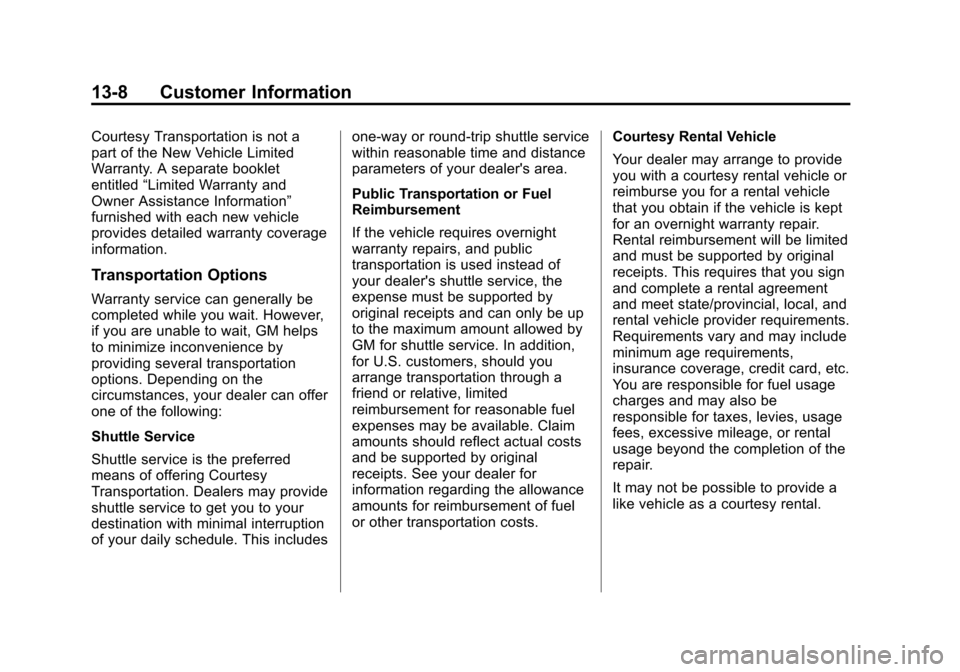 CHEVROLET MALIBU 2014 8.G Owners Manual Black plate (8,1)Chevrolet Malibu Owner Manual (GMNA-Localizing-U.S./Canada/Mexico-
6081487) - 2014 - CRC - 11/19/13
13-8 Customer Information
Courtesy Transportation is not a
part of the New Vehicle 