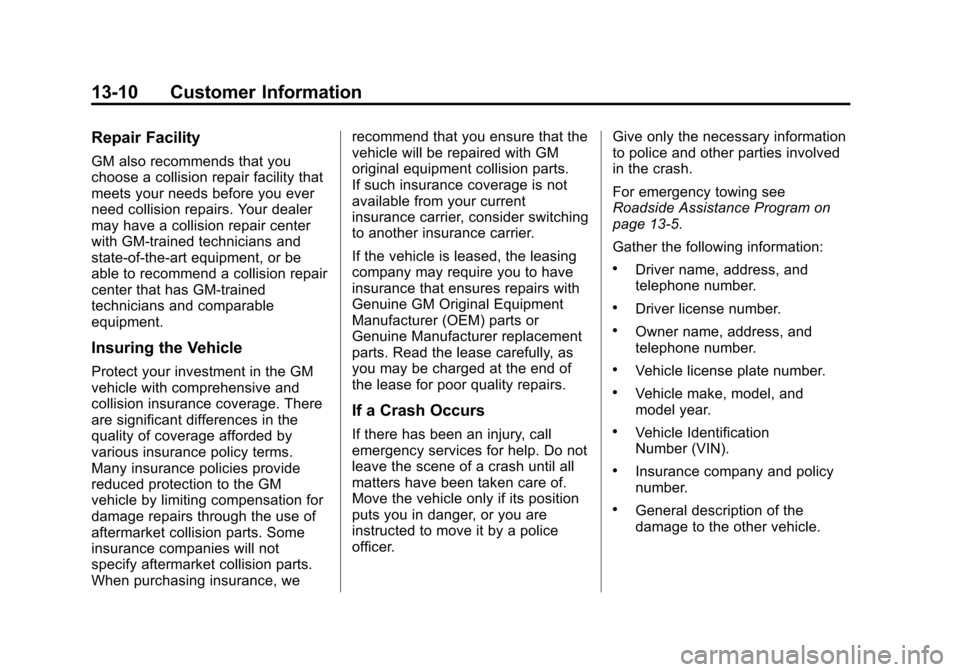 CHEVROLET MALIBU 2014 8.G Owners Manual Black plate (10,1)Chevrolet Malibu Owner Manual (GMNA-Localizing-U.S./Canada/Mexico-
6081487) - 2014 - CRC - 11/19/13
13-10 Customer Information
Repair Facility
GM also recommends that you
choose a co