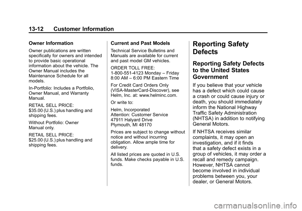 CHEVROLET MALIBU 2014 8.G Owners Manual Black plate (12,1)Chevrolet Malibu Owner Manual (GMNA-Localizing-U.S./Canada/Mexico-
6081487) - 2014 - CRC - 11/19/13
13-12 Customer Information
Owner Information
Owner publications are written
specif