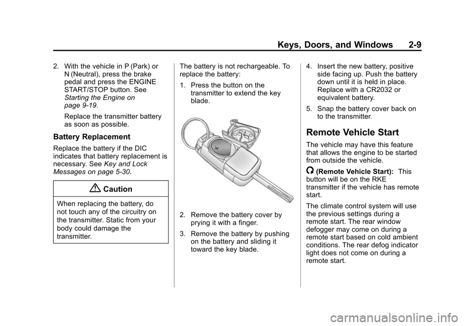 CHEVROLET MALIBU 2014 8.G Owners Manual Black plate (9,1)Chevrolet Malibu Owner Manual (GMNA-Localizing-U.S./Canada/Mexico-
6081487) - 2014 - CRC - 11/19/13
Keys, Doors, and Windows 2-9
2. With the vehicle in P (Park) orN (Neutral), press t