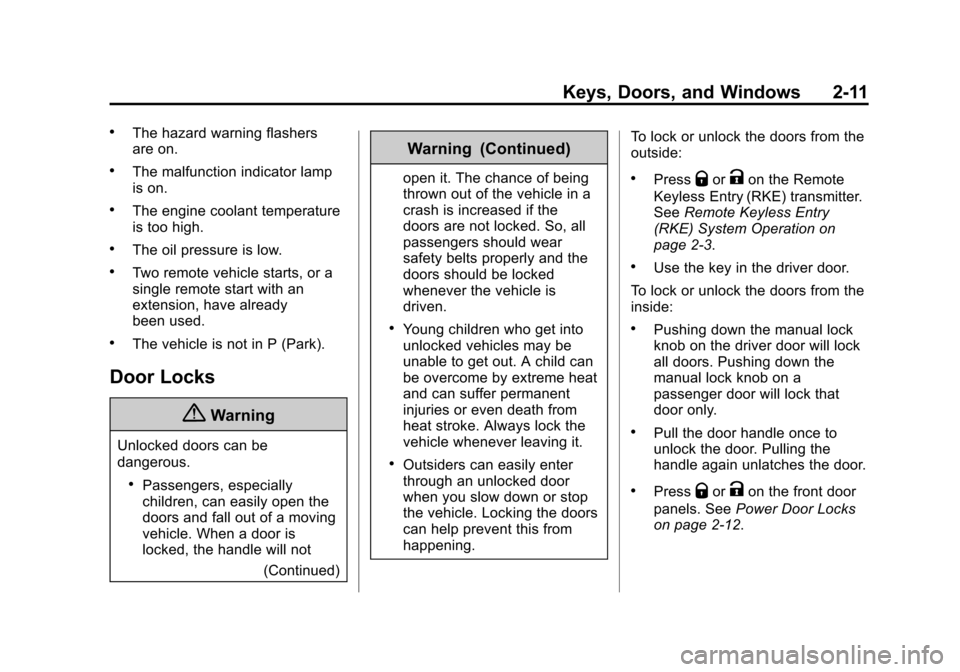CHEVROLET MALIBU 2014 8.G Service Manual Black plate (11,1)Chevrolet Malibu Owner Manual (GMNA-Localizing-U.S./Canada/Mexico-
6081487) - 2014 - CRC - 11/19/13
Keys, Doors, and Windows 2-11
.The hazard warning flashers
are on.
.The malfunctio