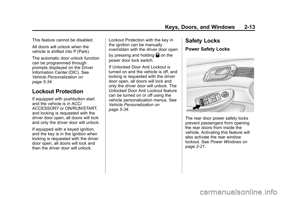 CHEVROLET MALIBU 2014 8.G Service Manual Black plate (13,1)Chevrolet Malibu Owner Manual (GMNA-Localizing-U.S./Canada/Mexico-
6081487) - 2014 - CRC - 11/19/13
Keys, Doors, and Windows 2-13
This feature cannot be disabled.
All doors will unlo