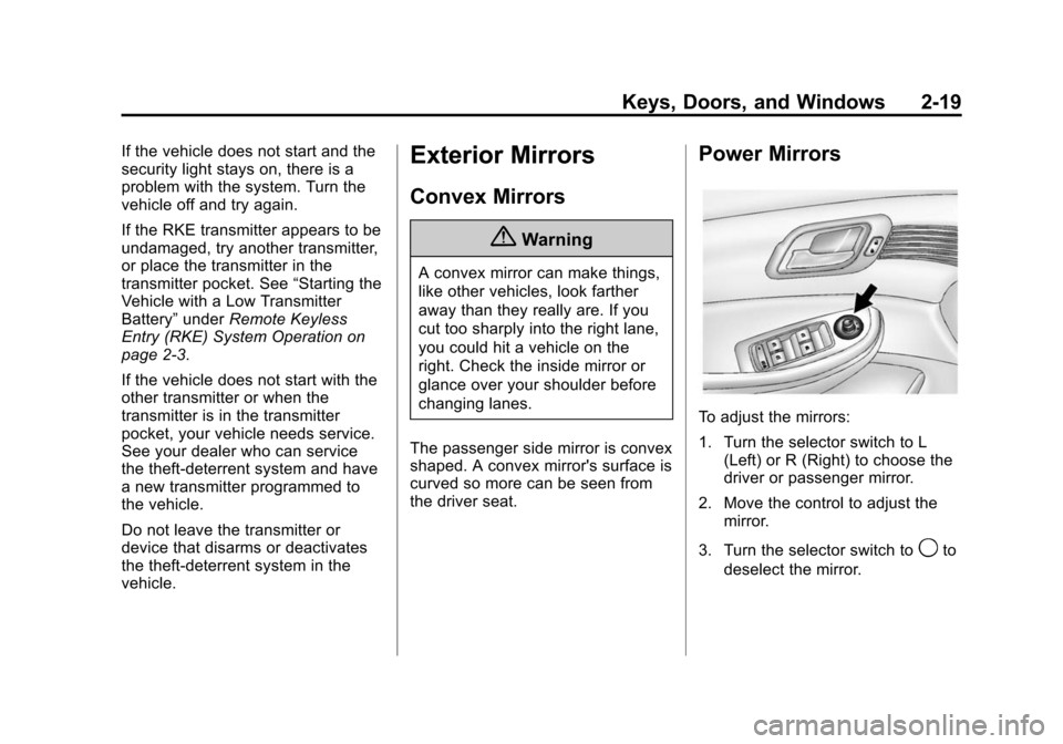 CHEVROLET MALIBU 2014 8.G Owners Manual Black plate (19,1)Chevrolet Malibu Owner Manual (GMNA-Localizing-U.S./Canada/Mexico-
6081487) - 2014 - CRC - 11/19/13
Keys, Doors, and Windows 2-19
If the vehicle does not start and the
security light