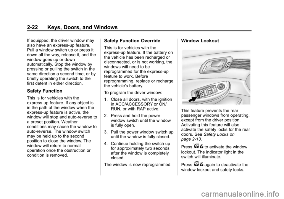 CHEVROLET MALIBU 2014 8.G Owners Manual Black plate (22,1)Chevrolet Malibu Owner Manual (GMNA-Localizing-U.S./Canada/Mexico-
6081487) - 2014 - CRC - 11/19/13
2-22 Keys, Doors, and Windows
If equipped, the driver window may
also have an expr