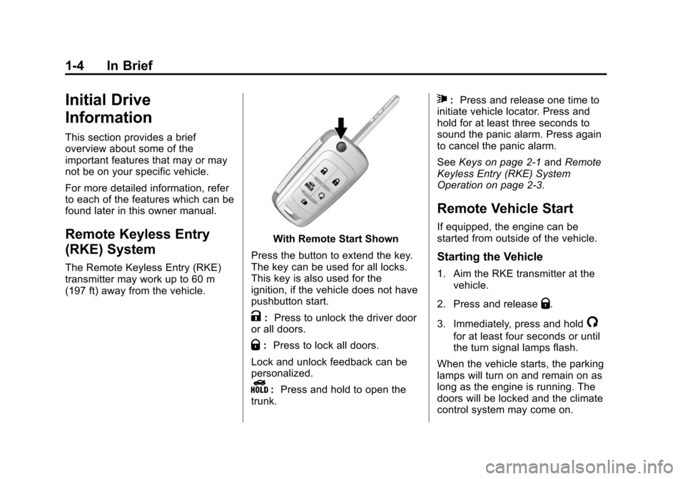 CHEVROLET MALIBU 2015 8.G Owners Manual Black plate (4,1)Chevrolet Malibu Owner Manual (GMNA-Localizing-U.S./Canada/Mexico-
7575972) - 2015 - crc - 4/1/14
1-4 In Brief
Initial Drive
Information
This section provides a brief
overview about s