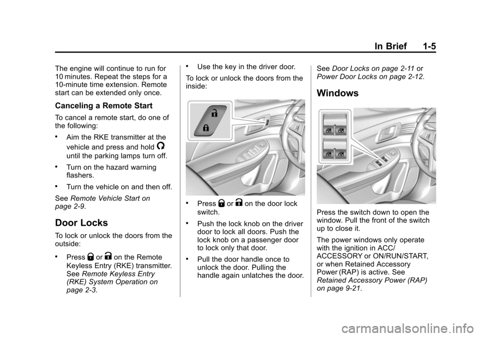 CHEVROLET MALIBU 2015 8.G Owners Manual Black plate (5,1)Chevrolet Malibu Owner Manual (GMNA-Localizing-U.S./Canada/Mexico-
7575972) - 2015 - crc - 4/1/14
In Brief 1-5
The engine will continue to run for
10 minutes. Repeat the steps for a
1
