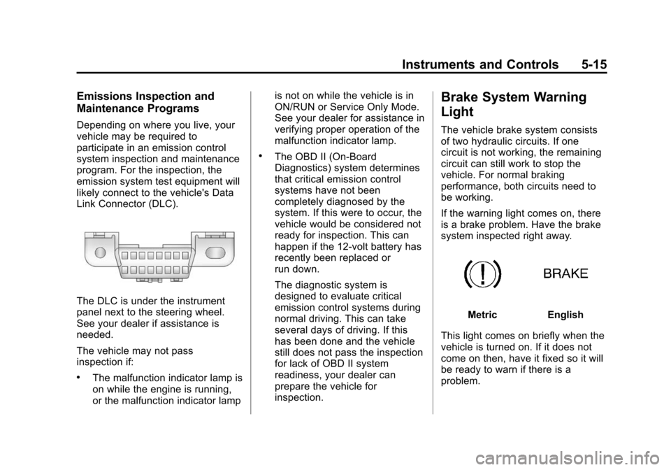 CHEVROLET MALIBU 2015 8.G Owners Manual Black plate (15,1)Chevrolet Malibu Owner Manual (GMNA-Localizing-U.S./Canada/Mexico-
7575972) - 2015 - crc - 4/1/14
Instruments and Controls 5-15
Emissions Inspection and
Maintenance Programs
Dependin