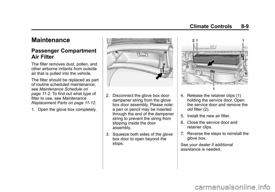 CHEVROLET MALIBU 2015 8.G Owners Manual Black plate (9,1)Chevrolet Malibu Owner Manual (GMNA-Localizing-U.S./Canada/Mexico-
7575972) - 2015 - crc - 4/1/14
Climate Controls 8-9
Maintenance
Passenger Compartment
Air Filter
The filter removes 