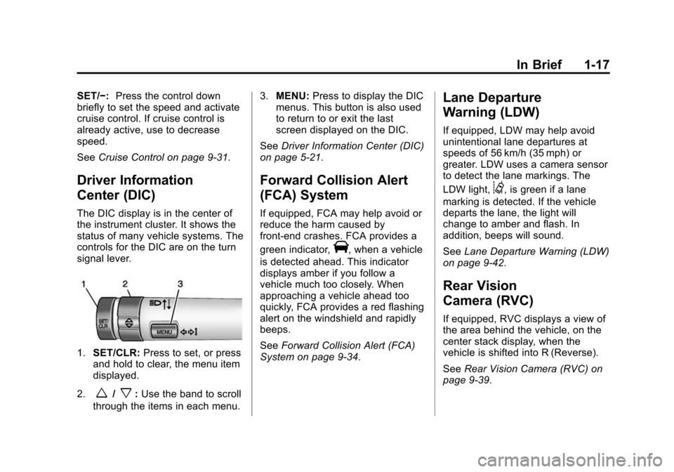 CHEVROLET MALIBU 2015 8.G Owners Manual Black plate (17,1)Chevrolet Malibu Owner Manual (GMNA-Localizing-U.S./Canada/Mexico-
7575972) - 2015 - crc - 4/1/14
In Brief 1-17
SET/−:Press the control down
briefly to set the speed and activate
c