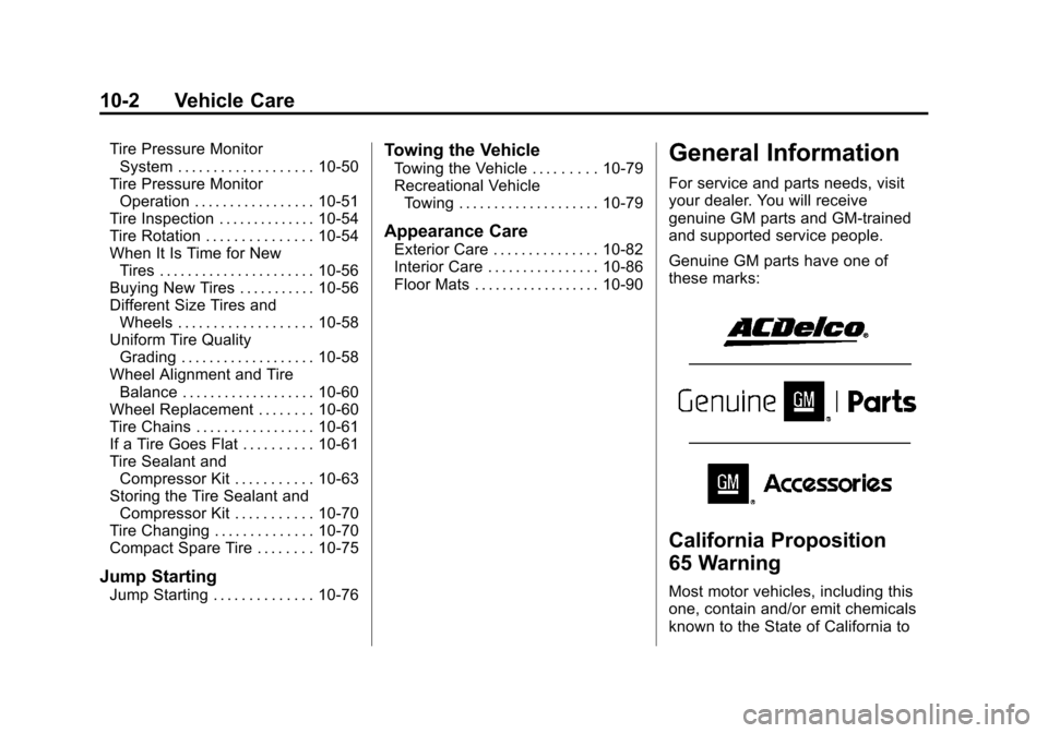 CHEVROLET MALIBU 2015 8.G Owners Manual Black plate (2,1)Chevrolet Malibu Owner Manual (GMNA-Localizing-U.S./Canada/Mexico-
7575972) - 2015 - crc - 4/1/14
10-2 Vehicle Care
Tire Pressure MonitorSystem . . . . . . . . . . . . . . . . . . . 1 CHEVROLET MALIBU 2015 8.G Owners Manual Black plate (2,1)Chevrolet Malibu Owner Manual (GMNA-Localizing-U.S./Canada/Mexico-
7575972) - 2015 - crc - 4/1/14
10-2 Vehicle Care
Tire Pressure MonitorSystem . . . . . . . . . . . . . . . . . . . 1