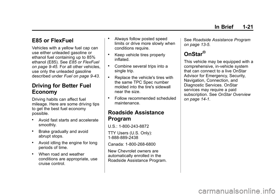 CHEVROLET MALIBU 2015 8.G Owners Manual Black plate (21,1)Chevrolet Malibu Owner Manual (GMNA-Localizing-U.S./Canada/Mexico-
7575972) - 2015 - crc - 4/1/14
In Brief 1-21
E85 or FlexFuel
Vehicles with a yellow fuel cap can
use either unleade