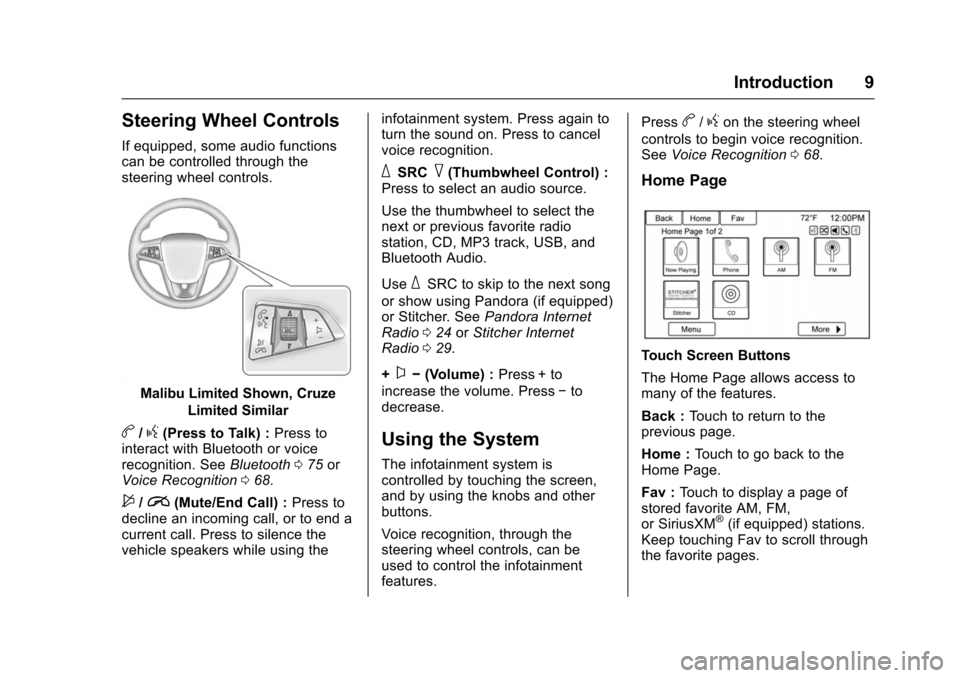 CHEVROLET MALIBU 2016 8.G Infotainment Manual Chevrolet Malibu Limited/Cruze Limited MyLink Infotainment System
(GMNA-Localizing-U.S./Canada-9282853) - 2016 - crc - 4/16/15
Introduction 9
Steering Wheel Controls
If equipped, some audio functions
