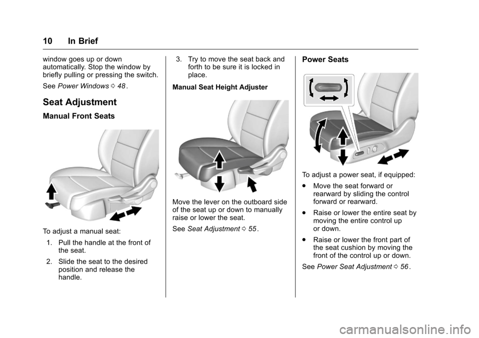 CHEVROLET MALIBU 2016 8.G Owners Manual Chevrolet Malibu Owner Manual (GMNA-Localizing-U.S./Canada/Mexico-
9087641) - 2016 - crc - 9/3/15
10 In Brief
window goes up or down
automatically. Stop the window by
briefly pulling or pressing the s